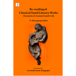 Re-reading of Classical Tamil Literary Works Chronicles of Ancient Tamil's Life