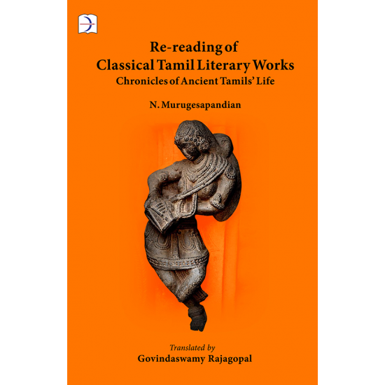Re-reading of Classical Tamil Literary Works Chronicles of Ancient Tamil's Life