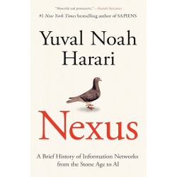 Nexus: A Brief History of Information Networks from the Stone Age to AI Nexus: A Brief History of Information Networks from the Stone Age to AI