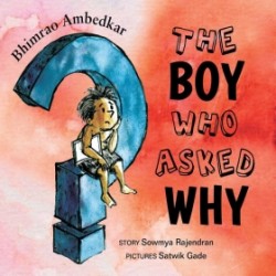 Bhimrao Ambedkar: The Boy Who Asked Why Bhimrao Ambedkar: The Boy Who Asked Why
