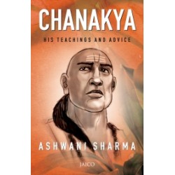 Chanakya : His Teachings and Advice