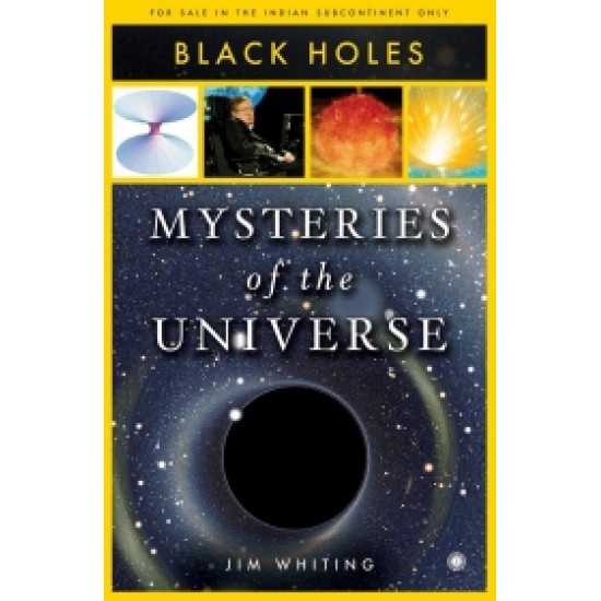Mysteries of the Universe: Black Holes