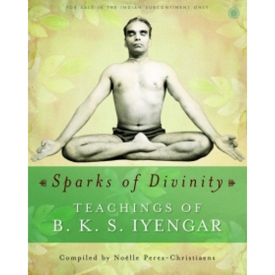 Sparks of Divinity - Teachings of B. K. S. Iyengar