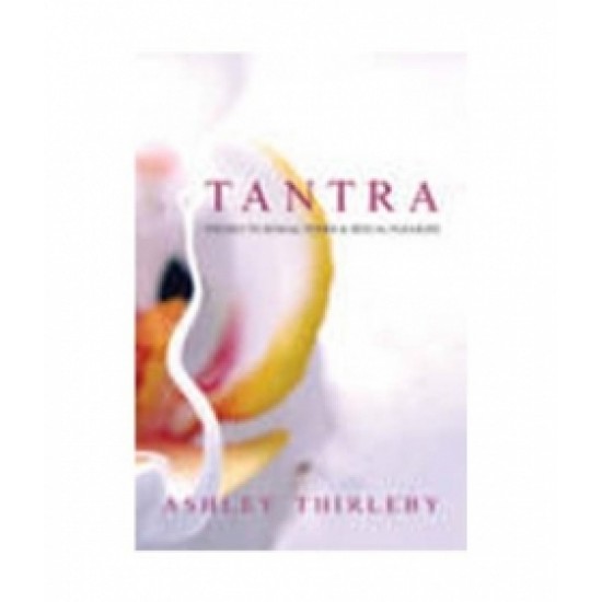 Tantra : The Key to Sexual Power and Pleasure