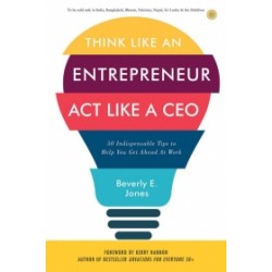 Think Like an Entrepreneur, Act Like a CEO Think Like an Entrepreneur, Act Like a CEO