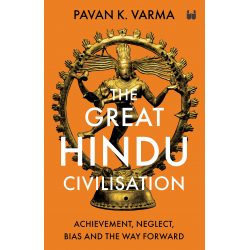 The Great Hindu Civilisation: Achievement, Neglect, Bias and the Way Forward The Great Hindu Civilisation: Achievement, Neglect, Bias and the Way Forward