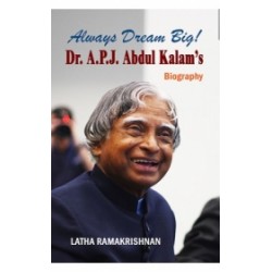 Always Dream Big! Dr.A.P.J. Abdul Kalams Biography