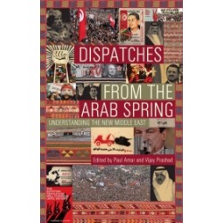 Dispatches from the Arab Spring Dispatches from the Arab Spring