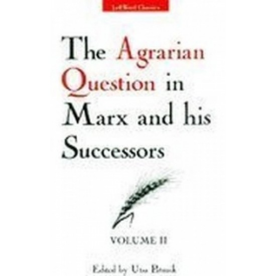 The Agrarian Question in Marx and his Successors (Volume 2)
