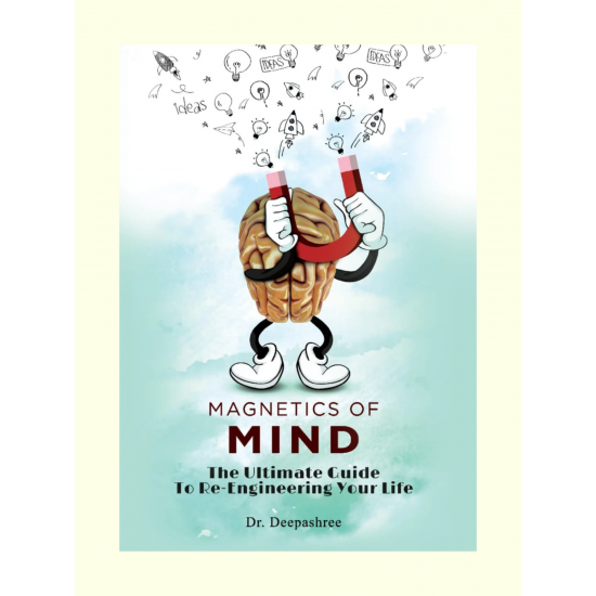 Magnetics of Mind (The Ultimate Guide to Re-Engineering Your Life)