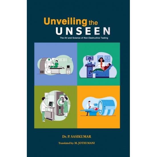 Unveiling the Unseen : The Art and Science of Non-Destructive Testing