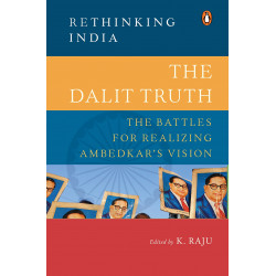 The Dalit Truth (Rethinking India): The Battles for Realizing Ambedkar's Vision The Dalit Truth (Rethinking India): The Battles for Realizing Ambedkar's Vision