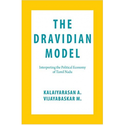 The Dravidian Model: Interpreting the Political Economy of Tamil Nadu The Dravidian Model: Interpreting the Political Economy of Tamil Nadu