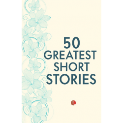 50 GREATEST SHORT STORIES 50 GREATEST SHORT STORIES