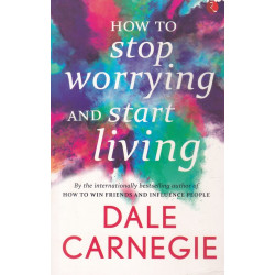 HOW TO STOP WORRYING AND START LIVING