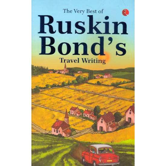 The very Best of Ruskin Bond's Travel Writing The very Best of Ruskin Bond's Travel Writing