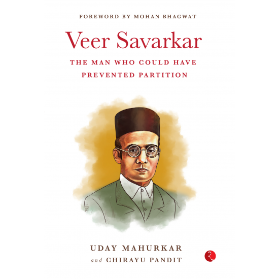 VEER SAVARKAR: THE MAN WHO COULD HAVE PREVENTED PARTITION