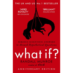 What If?: Serious Scientific Answers to Absurd Hypothetical Questions What If?: Serious Scientific Answers to Absurd Hypothetical Questions