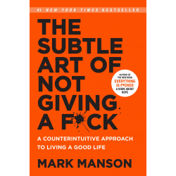 The Subtle Art of Not Giving a F*ck: A Counterintuitive Approach to Living a Good Life
