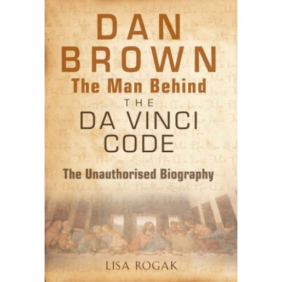 The Man Behind the Da Vinci Code: The Unauthorised Biography