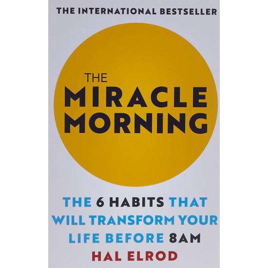 The Miracle Morning: The 6 Habits That Will Transform Your Life Before 8Am