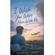 I Wish you Were Here With Me